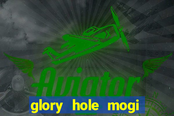 glory hole mogi das cruzes